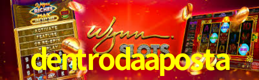 dentrodaaposta -  - dentroda aposta bet