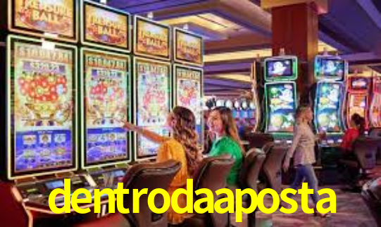 dentrodaaposta