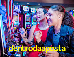 dentrodaaposta