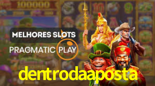 dentrodaaposta