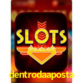 dentrodaaposta,dentroda aposta bet