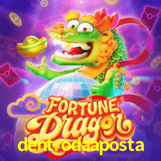 dentrodaaposta