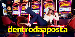dentrodaaposta